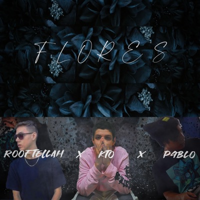 Flores (feat. P4BLÔ SKG & Rootfellah) - Single