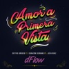 dFlow - Amor A Primera Vista (feat. Deyvis Orosco, Corazón Serrano & Jota benz)