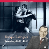 The History of Tango / Enrique Rodriguez - Recordings 1939-1946 - Enrique Rodriguez & His Orchestra