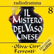 Il mistero del vaso cinese 8 - Carlo Oliva, Massimo Cirri & G. Sergio Ferrentino