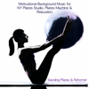 Standing Pilates & Reformer - Motivational Background Music for NY Pilates Studio, Pilates Machine & Relaxation - Pilates Studio, Ballet Dance Jazz J. Company & Pilates Trainer