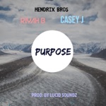 Hendrix Bros, Riyah B & Casey J - Purpose