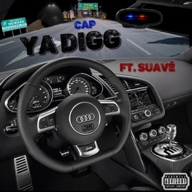 Ya digg (feat. Suavé) Cap