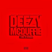 I Use To Wonder - Single - Deezy Mcduffie