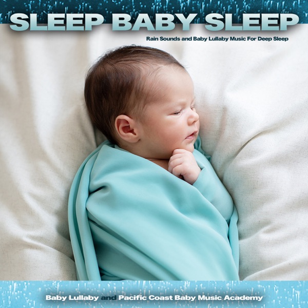 Sleep Baby Sleep: Rain Sounds and Baby Lullaby Music For Deep Sleep