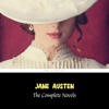 Jane Austen: The Complete Novels (Sense and Sensibility, Pride and Prejudice, Emma, Persuasion...) - Jane Austen