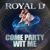 Come Party Wit Me — Royal D