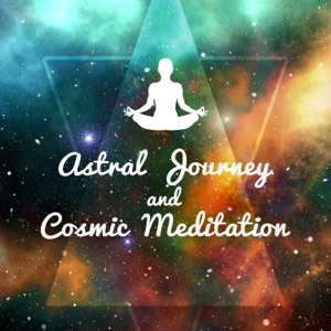 Astral Journey and Cosmic Meditation: Spiritual Music, Therapy for Brain, Mind & Spirit, Inner Power & Mindfulness Projection