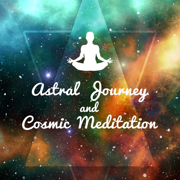 Astral Journey and Cosmic Meditation: Spiritual Music, Therapy for Brain, Mind & Spirit, Inner Power & Mindfulness Projection