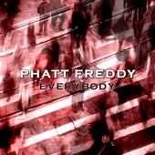 Phatt Freddy - Everybody