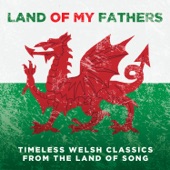 Land of My Fathers: Timeless Welsh Classics From the Land of Song artwork