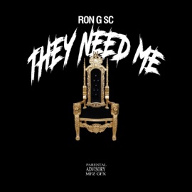 They Need Me Ron G SC