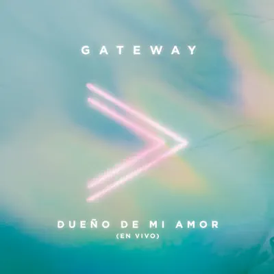Dueño De Mi Amor (En Vivo) - Single - Gateway Worship