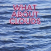 What About Clouds artwork