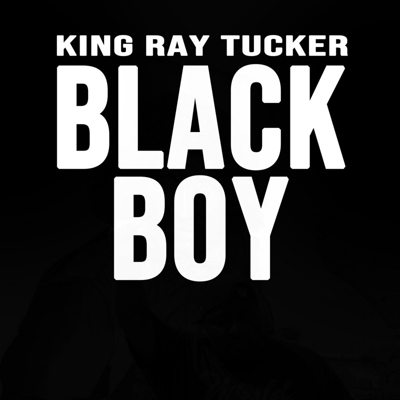 Black Boy - King Ray Tucker: Song Lyrics, Music Videos & Concerts