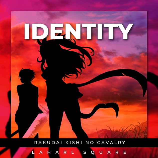 Identity (From Rakudai Kishi no Cavalry) - song and lyrics by Laharl  Square