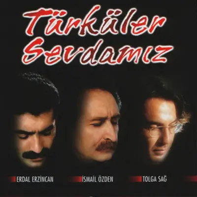 Listen to Türküler Sevdamız by Tolga Sağ, Erdal Erzincan & İsmail Özden