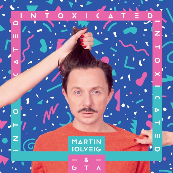 Intoxicated - Single - Martin Solveig & Good Times Ahead