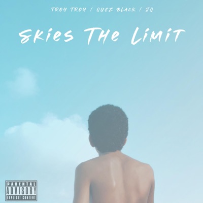 Skies the Limit (feat. Official JQ & Troy Troy) - Single