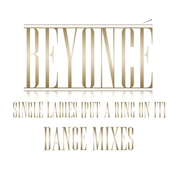 Single Ladies (Put a Ring On It) [Dance Remixes] - Beyoncé