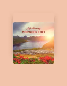 Poslechněte si interpreta Lofi Morning, sledujte hudební videa, přečtěte si životopis, podívejte se na data turné a další informace.