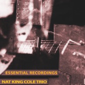 Nat King Cole & Nat King Cole Quartet & Nat King Cole Trio - I Was a Little Too Lonely (And You Were a Little Too Late)