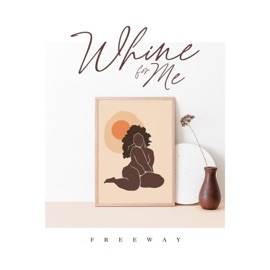 Whine for Me Freeway