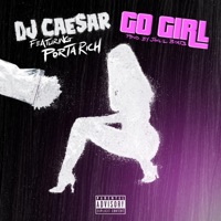 Go Girl (feat. Porta Rich) - Single - DJ Caesar