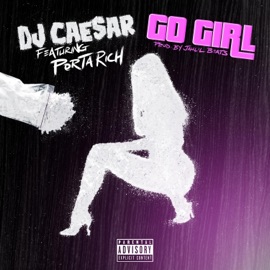 Go Girl (feat. Porta Rich) DJ Caesar