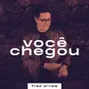 Você Chegou