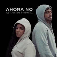 Ahora No (feat. Gabylonia) - Single - Al2 El Aldeano