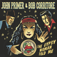 John Primer & Bob Corritore - The Gypsy Woman Told Me artwork