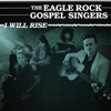 I Will Rise - The Eagle Rock Gospel Singers