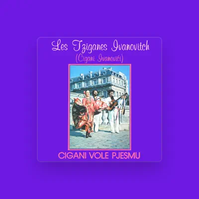 Listen to Les Tziganes Ivanovitch (Cigani Ivanovici), watch music videos, read bio, see tour dates & more!