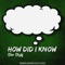 How Did I Know - Dun Dealy lyrics