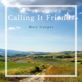 Calling It Friends Matt Cooper