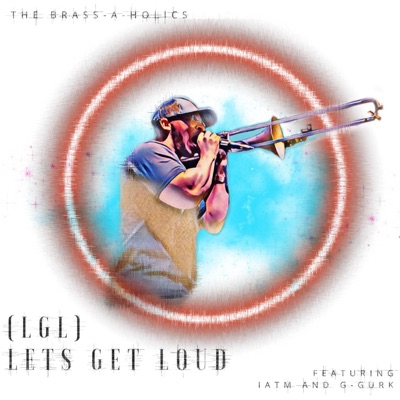 (LGL) Lets Get Loud (feat. IATM & G-Gurk) - Single