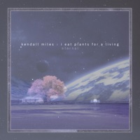 Eternal - Kendall Miles & I Eat Plants for a Living