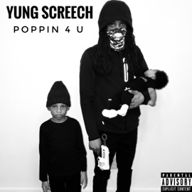 Poppin' 4 U Yung Screech