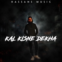 Kal Kisne Dekha - Single - Hassans Music