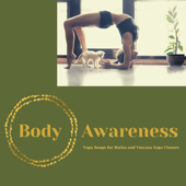 Body Awareness - Yoga Songs for Hatha and Vinyasa Yoga Classes - The Yoga Body, Ashtangashala & Gaia Sutrani