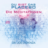 Du bist das Placebo - Meditationen - Joe Dispenza