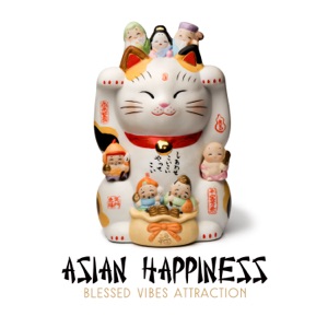 Asian Happiness - Blessed Vibes Attraction: Source of Positive Charm, Kiss of the Zen, Oriental Magic
