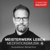 Christian Bischoff Meisterwerk Leben Meditationsmusik 4 - Michael Koch