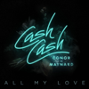 All My Love (feat. Conor Maynard) - Cash Cash