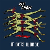 Pat Chow - It Gets Worse