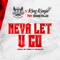 Neva Let U Go (feat. Meshun Fuller) - Orda N Yourlife & King Kanja lyrics