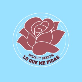 Lo Que Me Pidas (feat. Danntik) Moiza