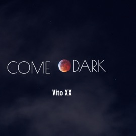 Come The Dark Vito XX