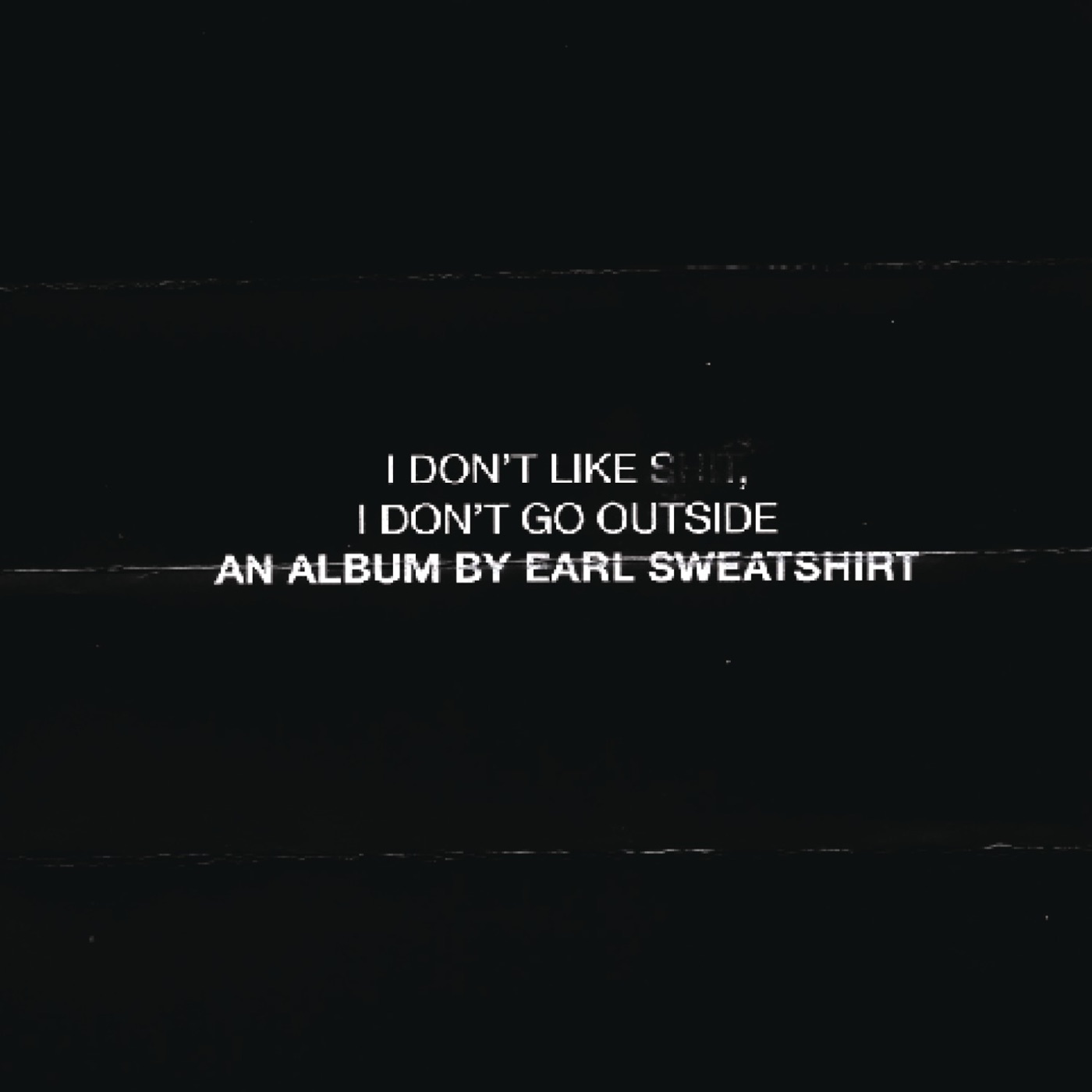 I Don't Like Shit, I Don't Go Outside: An Album by Earl Sweatshirt by Earl Sweatshirt